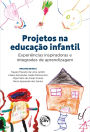 Projetos na educação infantil: Experiências inspiradoras e integradas de aprendizagem