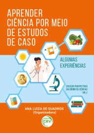 Title: Aprender ciência por meio de estudos de caso: Algumas experiências, Author: Ana Luiza de Quadros
