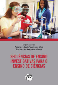 Title: SEQUÊNCIAS DE ENSINO INVESTIGATIVAS PARA O ENSINO DE CIÊNCIAS, Author: Adjane da Costa Tourinho e Silva