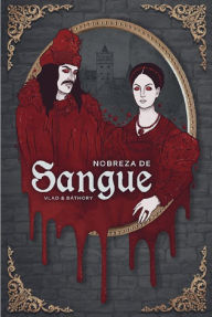 Title: Nobreza de Sangue: A Biografia de Vlad & Báthory, Author: Vlad