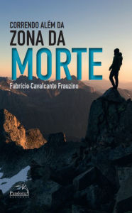 Title: Correndo Além da Zona da Morte, Author: FABRÍCIO CAVALCANTE FRAUZINO