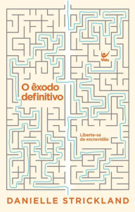 Title: O êxodo definitivo: liberte-se da escravidão, Author: Danielle Strickland