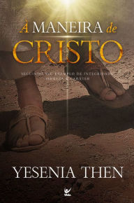 Title: À maneira de Cristo: seguindo seu exemplo de integridade, firmeza e caráter, Author: Yesenia Then