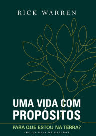 Title: Uma vida com propósitos: Para que estou na terra?, Author: Rick Warre