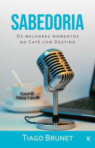Title: Sabedoria: Os melhores momentos do café com destino, Author: Tiago Brunet