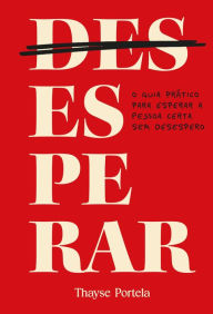 Title: DESesperar: O guia prático para esperar a pessoa certa sem desespero, Author: Thayse Portela