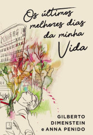 Title: Os últimos melhores dias da minha vida, Author: Gilberto Dimenstein