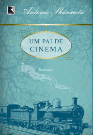 Title: Um pai de cinema, Author: Antonio Skármeta