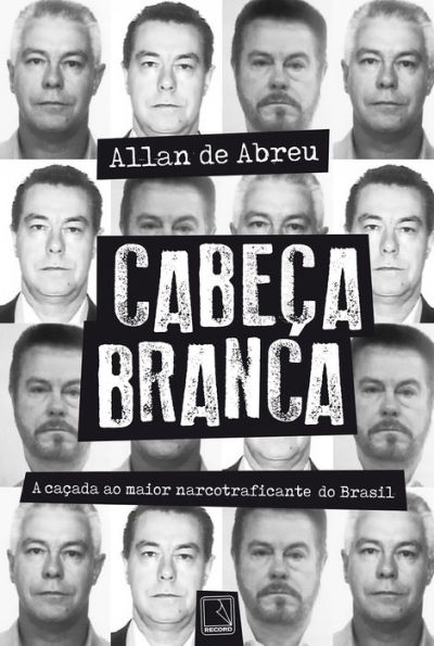 Cabeça Branca: A caçada ao maior narcotraficante do Brasil