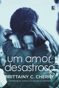 Title: Um amor desastroso, Author: Brittainy C. Cherry