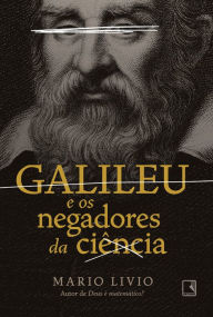 Title: Galileu e os negadores da ciência, Author: Mario Livio