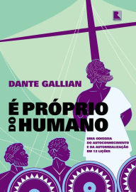 Title: É próprio do humano: Uma odisseia do autoconhecimento e da autorrealização em 12 lições, Author: Dante Gallian