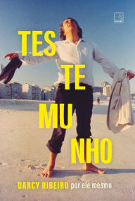 Title: Testemunho: Darcy Ribeiro por ele mesmo, Author: Darcy Ribeiro