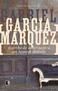 Title: Diatribe de amor contra um homem sentado, Author: Gabriel García Márquez