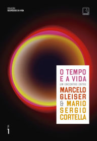 Title: O tempo e a vida (Vol. 1 Segredos da vida), Author: Marcelo Gleiser