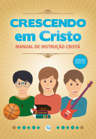 Title: Crescendo em Cristo: Manual de instrução cristã, Author: Martinho Lutero