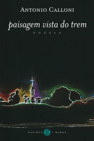 Title: Paisagem vista do trem, Author: Antonio Calloni