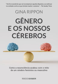 Title: Gênero e os nossos cérebros: Como a neurociência acabou com o mito de um cérebro feminino ou masculino, Author: Gina Rippon
