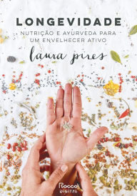 Title: Longevidade: Nutrição e ayurveda para um envelhecer ativo, Author: Laura Pires