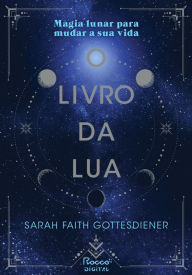 Title: O livro da Lua: Magia lunar para mudar a sua vida, Author: Sarah Faith Gottesdiener