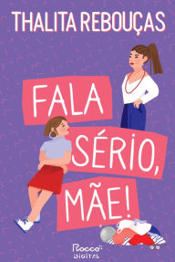 Title: Fala sério, mãe!: Edição revista e ampliada, Author: Thalita Rebouças