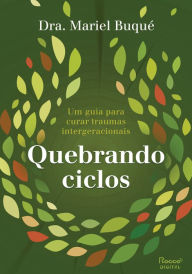 Title: Quebrando ciclos: Um guia para curar traumas intergeracionais, Author: Mariel Buqué