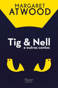 Title: Tig & Nell e outros contos, Author: Margaret Atwood