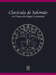 Title: Clavícula de Salomão: as chaves da magia cerimonial, Author: Irene Líber