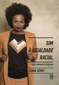Title: Sim à igualdade racial: raça e mercado de trabalho, Author: Luana Génot