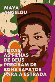 Title: Todas as filhas de Deus precisam de bons sapatos para a estrada, Author: Maya Angelou