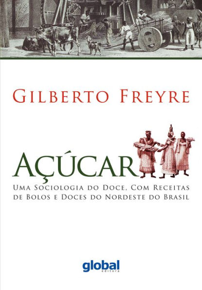 Açúcar: Uma sociologia do doce, com receitas de bolos e doces do Nordeste do Brasil