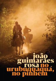 Title: No Urubuquaquá, No Pinhém, Author: João Guimarães Rosa