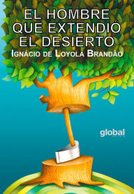 Title: El hombre que extendió el desierto, Author: Ignácio de Loyola Brandão