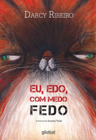 Title: Eu, edo, com medo fedo, Author: Darcy Ribeiro