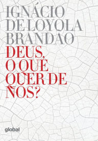 Title: Deus, o que quer de nós?, Author: Ignácio de Loyola Brandão