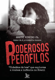 Title: Poderosos pedófilos, Author: Amaury Ribeiro Jr.