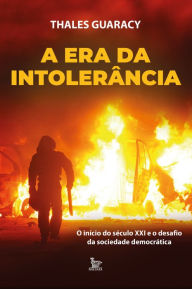 Title: A era da intolerância: O início do século XXI e o desafio da sociedade democrática, Author: Thales Guaracy