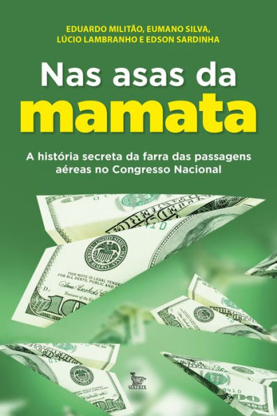 Nas asas da mamata: A história secreta da farra das passagens aéreas do congresso nacional