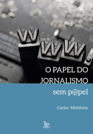 Title: O papel do jornalismo sem papel, Author: Carlos Monforte