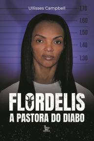 Title: Flordelis: a pastora do Diabo, Author: Ullisses Campbell