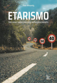 Title: Etarismo: Um novo nome para um velho preconceito, Author: Fran Winandy