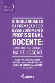 Title: Singularidades da formação e do desenvolvimento profissional docente: contextos emergentes na educação, Author: Ana Carla Hollweg Powaczuk