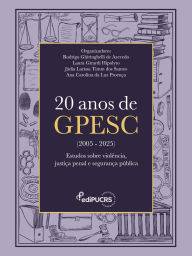 Title: 20 anos de GPESC (2005-2025):: Estudos sobre violência, justiça penal e segurança pública, Author: Rodrigo Ghiringhelli de Azevedo
