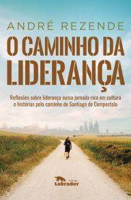 Title: O caminho da liderança, Author: André Rezende