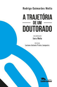 Title: A trajetória de um doutorado, Author: Rodrigo Guimarães Motta