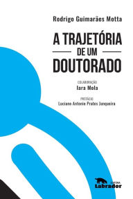Title: A trajetória de um doutorado, Author: Rodrigo (Autor) Motta