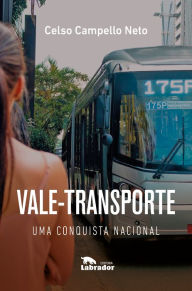 Title: Vale-Transporte: Uma conquista nacional, Author: Celso Campello Neto