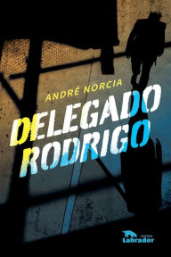 Title: Delegado Rodrigo, Author: André Luiz Rodrigo do Prado Norcia