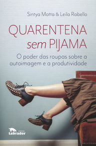 Title: Quarentena sem pijama:: O poder das roupas sobre a autoimagem e a produtividade, Author: Sintya Motta