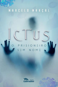 Title: ICTUS: o prisioneiro sem nome, Author: Marcelo Marçal